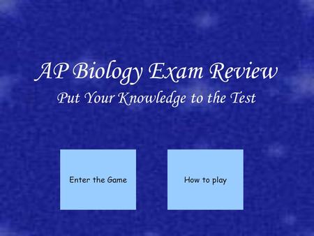 AP Biology Exam Review Put Your Knowledge to the Test Enter the GameHow to play.