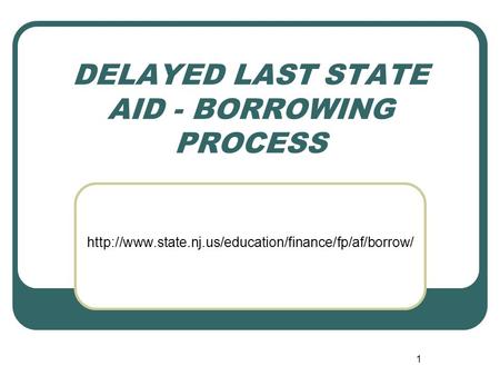 1 DELAYED LAST STATE AID - BORROWING PROCESS