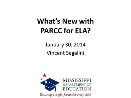 What’s New with PARCC for ELA? January 30, 2014 Vincent Segalini.