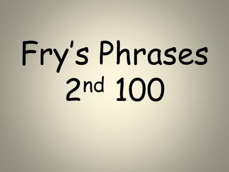 Fry’s Phrases 2nd 100.
