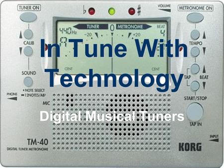 In Tune With Technology Digital Musical Tuners. What is its Purpose? Instrument tuners indicate whether the pitch of a specific note being played is sharp,