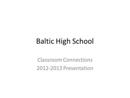 Baltic High School Classroom Connections 2012-2013 Presentation.
