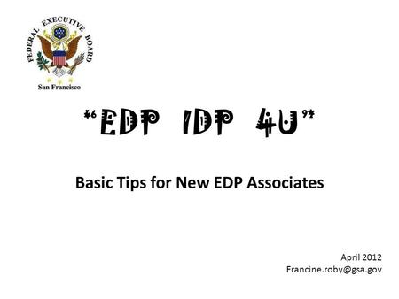 “EDP IDP 4U” Basic Tips for New EDP Associates April 2012