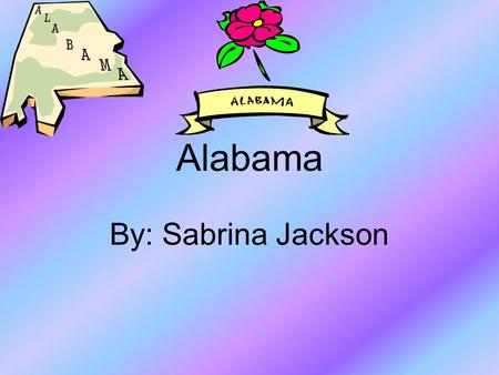 Alabama By: Sabrina Jackson. What are some states that border Alabama? Florida Tennessee Georgia Mississippi.