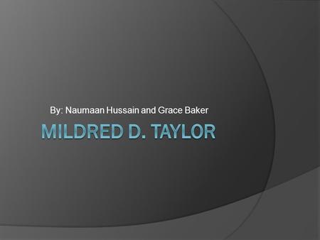 By: Naumaan Hussain and Grace Baker. When was Mildred Taylor born?  Mildred was born in Jackson, Mississippi on September 13, 1943.  Her parents are.