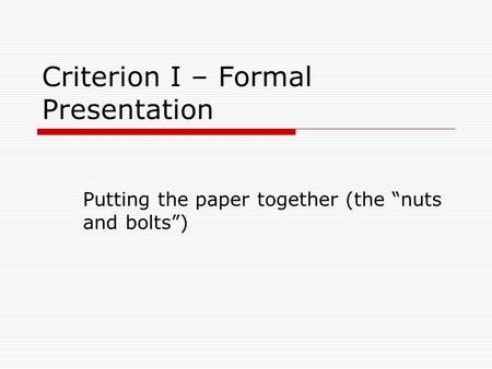 Criterion I – Formal Presentation Putting the paper together (the “nuts and bolts”)