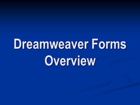Dreamweaver Forms Overview. Forms – A Little Review Most user/webpage communication is one way, like this: Most user/webpage communication is one way,