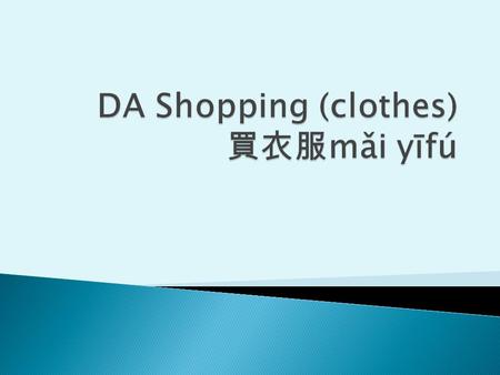 買 mǎi buy 衣服 Yīfú clothes 件 jiàn M/W for shirts & dresses, jackets etc.