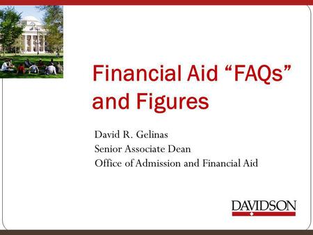 Financial Aid “FAQs” and Figures David R. Gelinas Senior Associate Dean Office of Admission and Financial Aid.