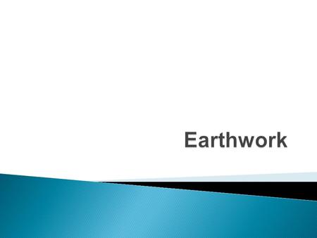 Earthwork Examine the materials and construction control process of earthwork operations to determine the degree of compliance with established standards.
