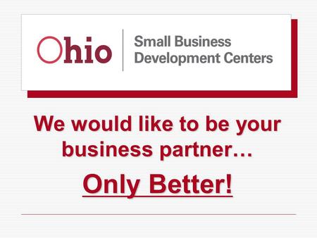 We would like to be your business partner… Only Better!