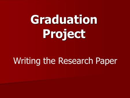 Graduation Project Writing the Research Paper.