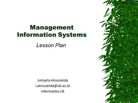 Management Information Systems Lesson Plan Ismiarta Aknuranda Informatika UB.