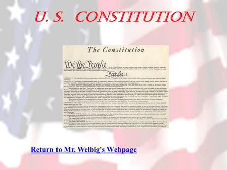 U. S. Constitution Return to Mr. Welbig's Webpage.