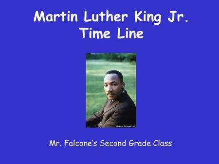Martin Luther King Jr. Time Line Mr. Falcone’s Second Grade Class.