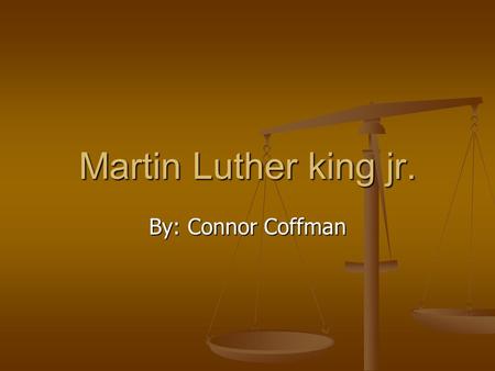 Martin Luther king jr. By: Connor Coffman.