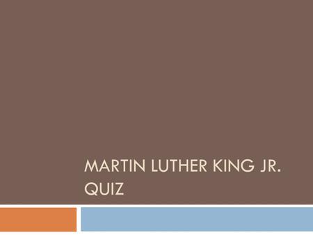 MARTIN LUTHER KING JR. QUIZ. Where did MLK die?  A. Motel roof top  B. At one speech  C. On the street.