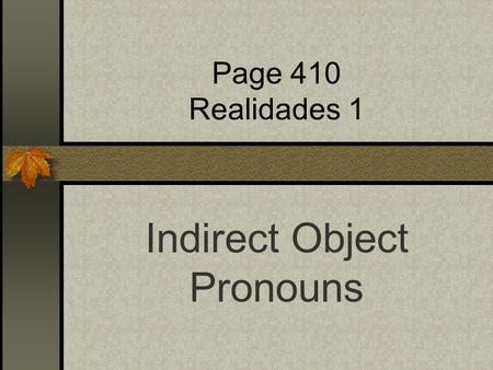 Page 410 Realidades 1 Indirect Object Pronouns Indirect Objects I bought that skirt for her. I gave those shoes to him. What is the subject, the verb,