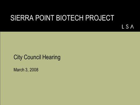 City Council Hearing March 3, 2008 SIERRA POINT BIOTECH PROJECT.