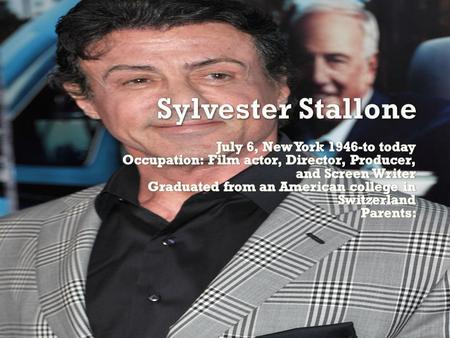  Sylvester graduated from an American college in Switzerland.  He wrote the four Rambo movies, and directed the first three.  Stallone also starred.