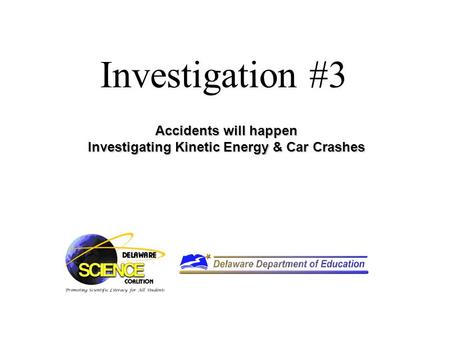 Investigation #3 Accidents will happen Investigating Kinetic Energy & Car Crashes.