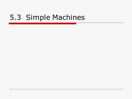 5.3 Simple Machines.