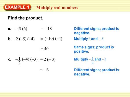 Different signs; product is negative. Same signs; product is positive. Multiply 2 and – 5. Different signs; product is negative. Find the product. EXAMPLE.