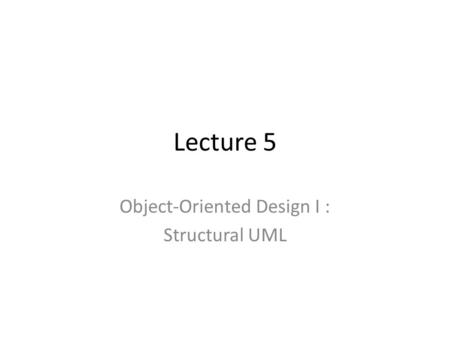 Object-Oriented Design I : Structural UML