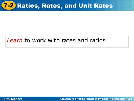 Learn to work with rates and ratios.