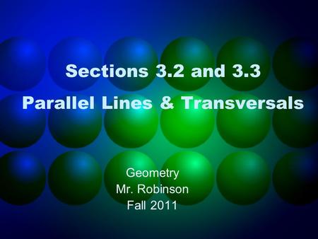 Sections 3.2 and 3.3 Parallel Lines & Transversals Geometry Mr. Robinson Fall 2011.