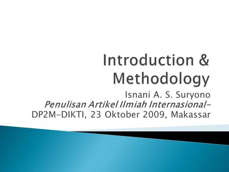 Isnani A. S. Suryono Penulisan Artikel Ilmiah Internasional- DP2M-DIKTI, 23 Oktober 2009, Makassar.