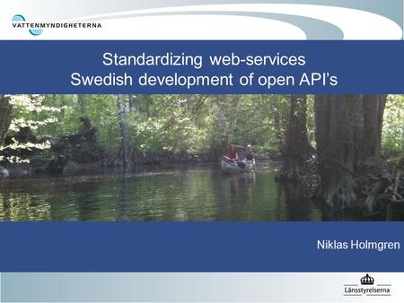 Standardizing web-services Swedish development of open API’s Niklas Holmgren.