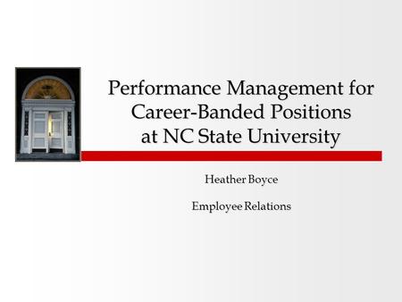 Performance Management for Career-Banded Positions at NC State University Heather Boyce Employee Relations.