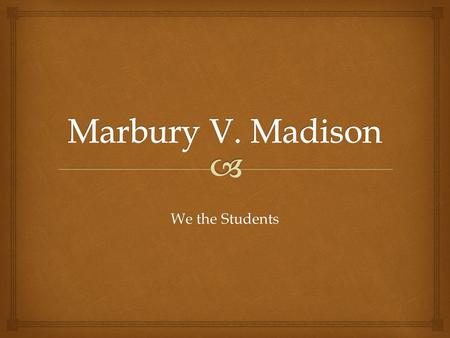 We the Students.   Judicial Review was created after the 1803 Supreme Court case, Marbury V. Madison. Judicial Review is the court's authority to examine.
