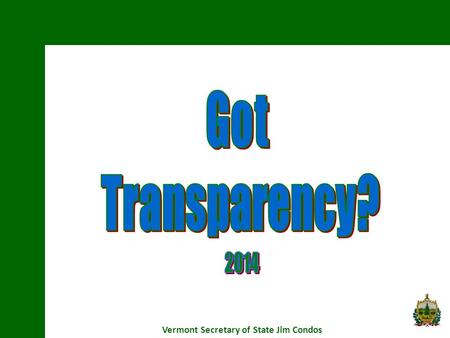 Vermont Secretary of State Jim Condos. Democracy – Accountability – Openness The public has a right to know! Comes from the Vermont Constitution. VT’s.