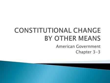 CONSTITUTIONAL CHANGE BY OTHER MEANS