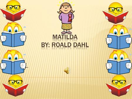 Matilda By: Roald Dahl By: Sloan L..