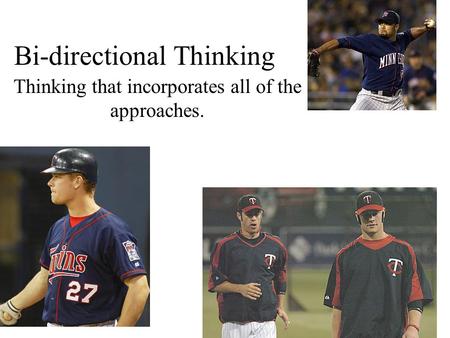Bi-directional Thinking Thinking that incorporates all of the approaches.