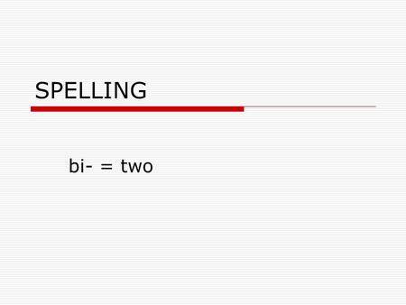 SPELLING bi- = two bicolor  adjective  Having two different colors  The room was bicolor, having two different colors of red and green.