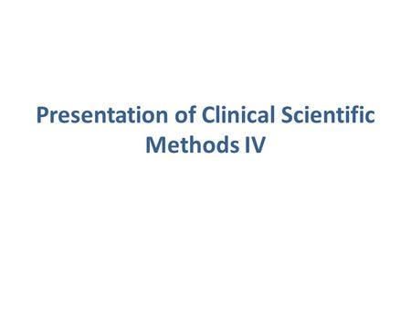 Presentation of Clinical Scientific Methods IV. Program of Clinical Scientific Methods IV (1) Teachers:  Prof. Marcello Arca  Prof. Laura Giacomelli.