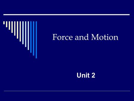 Force and Motion Unit 2.