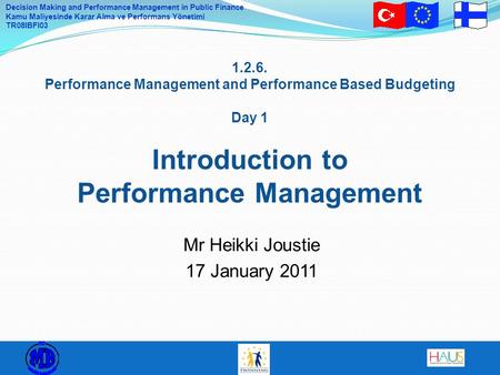 Decision Making and Performance Management in Public Finance Kamu Maliyesinde Karar Alma ve Performans Yönetimi TR08IBFI03 1.2.6. Performance Management.