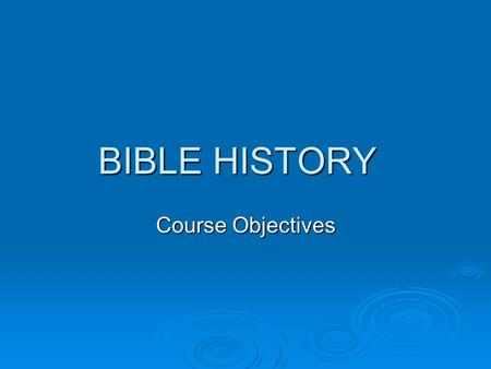 BIBLE HISTORY Course Objectives. I. To equip students with a fundamental understanding of the important literary forms contained in the Bible, as well.
