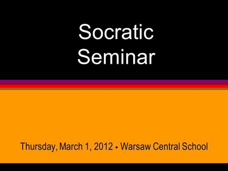 Socratic Seminar Thursday, March 1, 2012  Warsaw Central School.