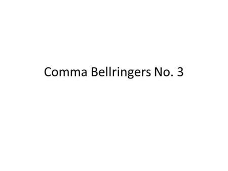 Comma Bellringers No. 3. Bellringer INSTRUCTIONS: Write the following sentences and add commas where they are needed. 1. Yes she’s going to the cafeteria.