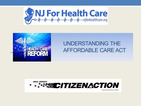 Affordable Care Act New Protections & Coverage Options for Consumers NJ For Health Care/NJ Citizen Action.