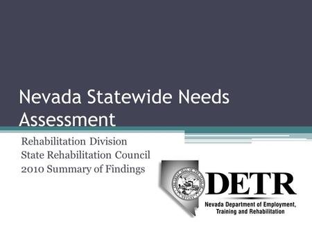 Nevada Statewide Needs Assessment Rehabilitation Division State Rehabilitation Council 2010 Summary of Findings.