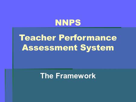 NNPS Teacher Performance Assessment System The Framework.