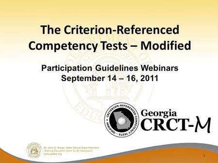 The Criterion-Referenced Competency Tests – Modified 1 Participation Guidelines Webinars September 14 – 16, 2011.