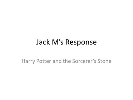 Jack M’s Response Harry Potter and the Sorcerer’s Stone.